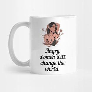 Angry women will change the world - women empowerment theme Mug